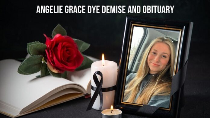 Angelie Grace Dye Demise and Obituary