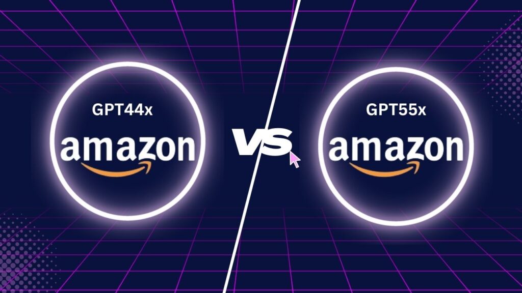 Amazon GPT44x vs GPT55x