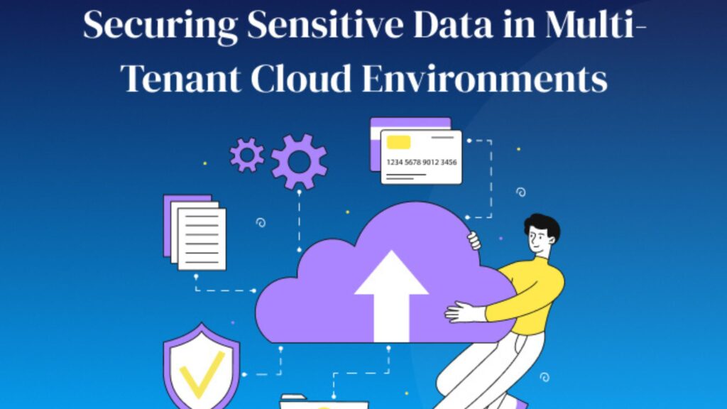 Securing Data in Multi-Tenant Cloud Environments