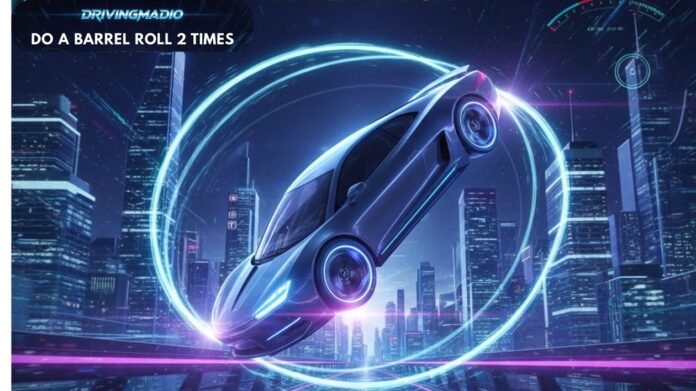 Drivingmadio Do a Barrel Roll 2 Times