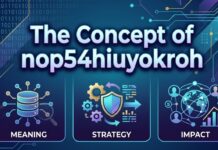 The Concept of nop54hiuyokroh: Meaning, Strategy and Impact nop54hiuyokroh